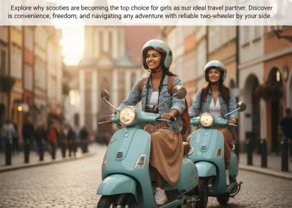 Why Scooty is the First Choice for Girls as a Travel Partner